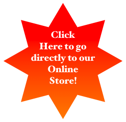 
Click Here to go directly to our  Online  Store!